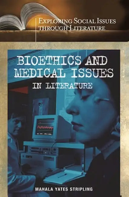 Bioethics and Medical Issues in Literature by Mahala Y. Stripling