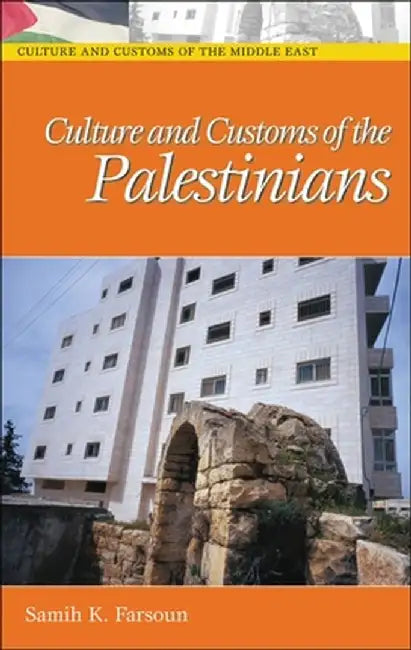 Culture and Customs of the Palestinians by Samih K. Farsoun