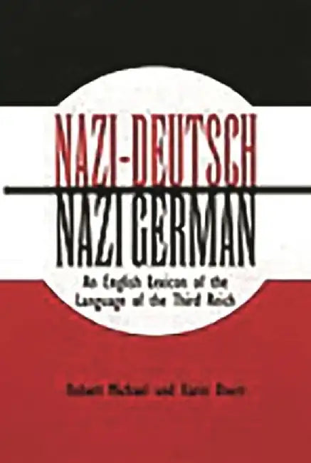 Nazi-Deutsch/Nazi German: An English Lexicon of the Language of the Third Reich by Robert Michael