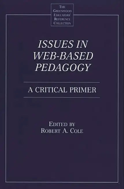 Issues in Web-Based Pedagogy: A Critical Primer by Robert Cole
