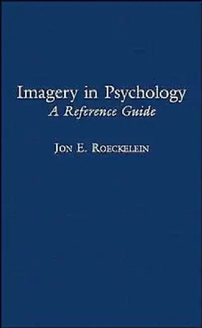 Imagery in Psychology: A Reference Guide by Jon E. Roeckelein
