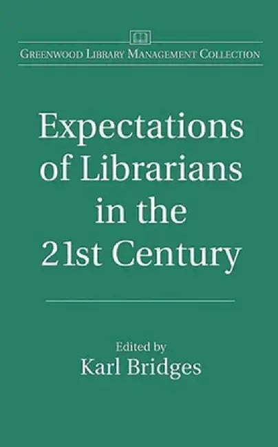 Expectations of Librarians in the 21st Century by Karl Bridges