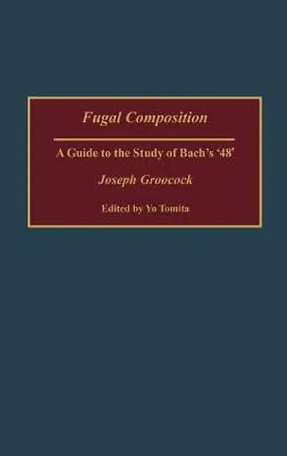 Fugal Composition: A Guide to the Study of Bach's '48' by Joseph Groocock