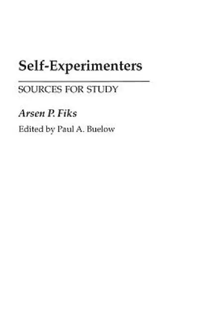 Self-Experimenters: Sources for Study by Paul A. Buelow