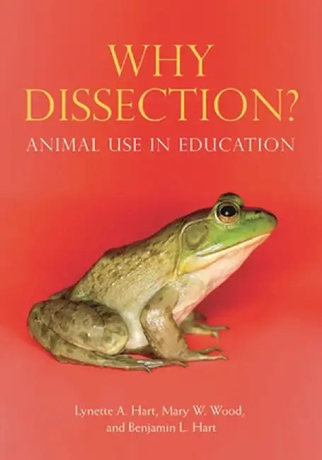 Why Dissection?: Animal Use in Education by Lynette A. Hart