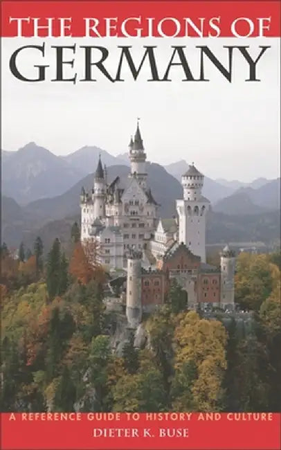 The Regions of Germany: A Reference Guide to History and Culture by Dieter K. Buse