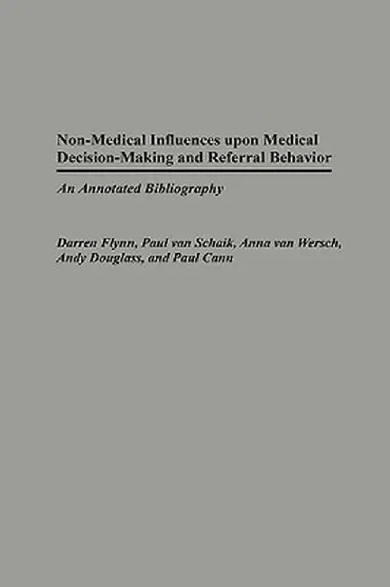 Non-Medical Influences Upon Medical Decision-Making and Referral Behavior: An Annotated Bibliography by David McPhail