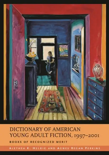 Dictionary of American Young Adult Fiction, 1997-2001: Books of Recognized Merit by Agnes Regan Perkins
