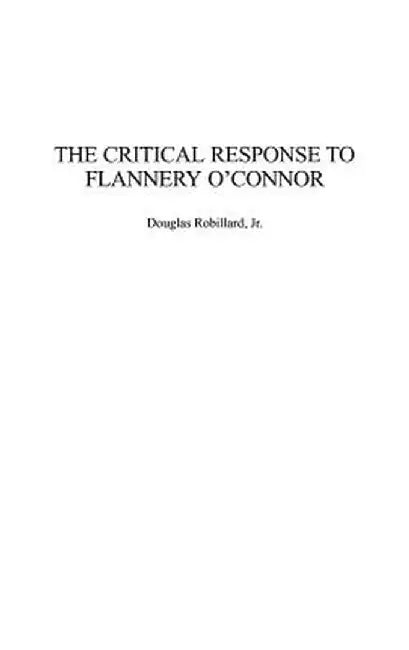 The Critical Response to Flannery O'Connor by Douglas Robillard