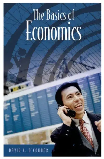 The Basics of Economics by David E. O'Connor