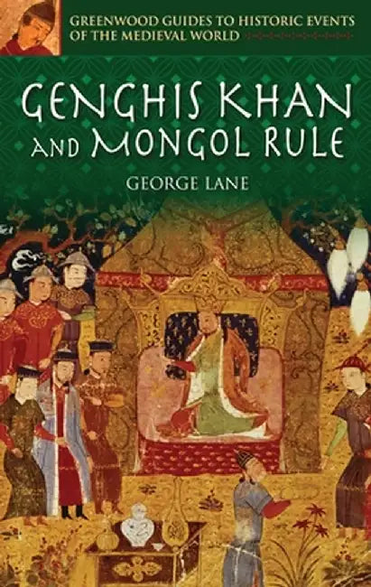 Genghis Khan and Mongol Rule by George Lane