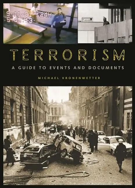 Terrorism: A Guide to Events and Documents by Michael John Kronenwetter