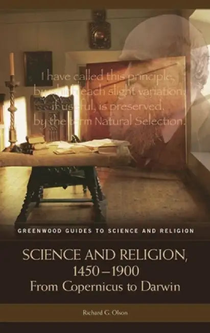 Science and Religion, 1450-1900: From Copernicus to Darwin by Richard G. Olson