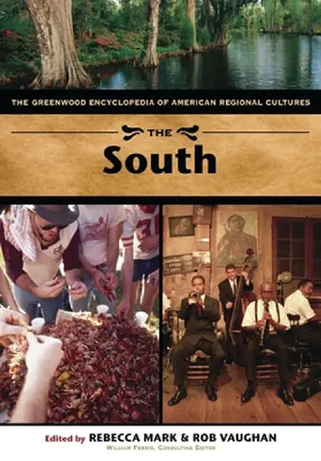 The South: The Greenwood Encyclopedia of American Regional Cultures by Rebecca Mark