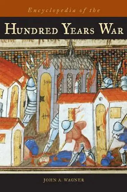 Encyclopedia of the Hundred Years War by John A. Wagner