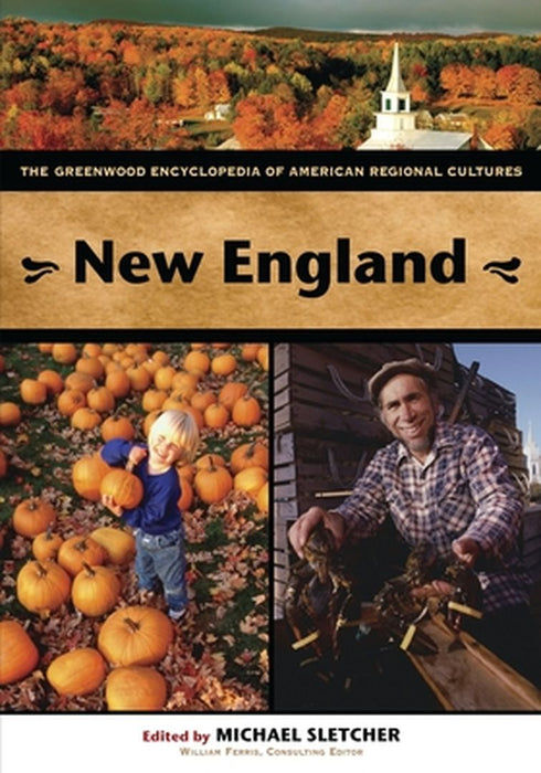 New England: The Greenwood Encyclopedia of American Regional Cultures by Michael Sletcher