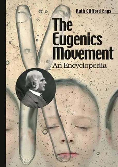 The Eugenics Movement: An Encyclopedia by Ruth Clifford Engs