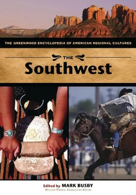 The Southwest: The Greenwood Encyclopedia of American Regional Cultures by Mark Busby