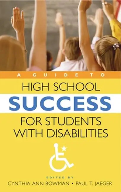 A Guide to High School Success for Students with Disabilities by Cynthia Bowman