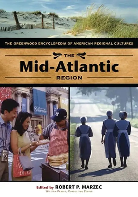 The Mid-Atlantic Region: The Greenwood Encyclopedia of American Regional Cultures by Robert Marzec