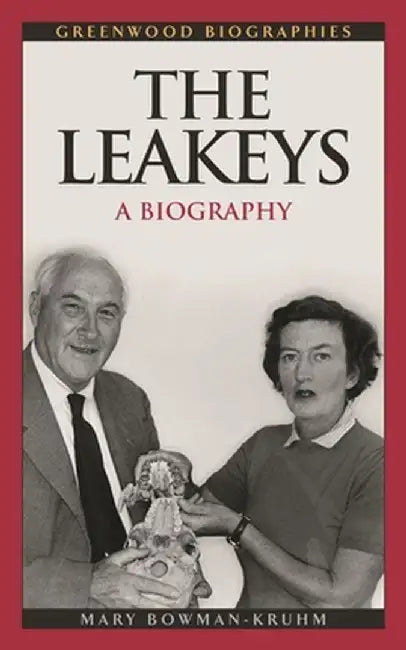 The Leakeys: A Biography by Mary Bowman-Kruhm