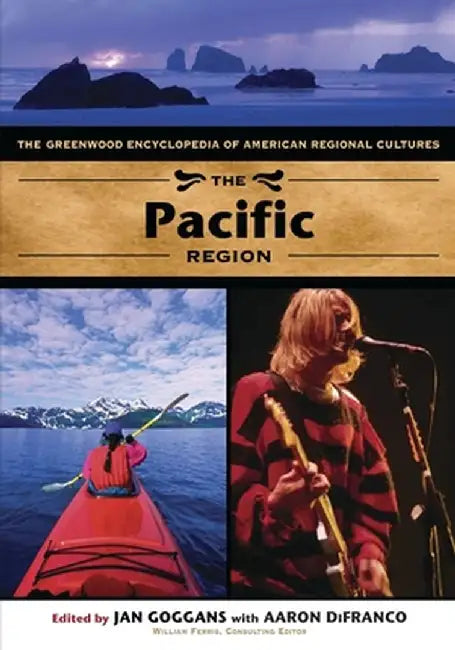 The Pacific Region: The Greenwood Encyclopedia of American Regional Cultures by Jan Goggans