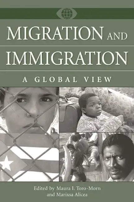 Migration and Immigration: A Global View by Maura Toro-Morn