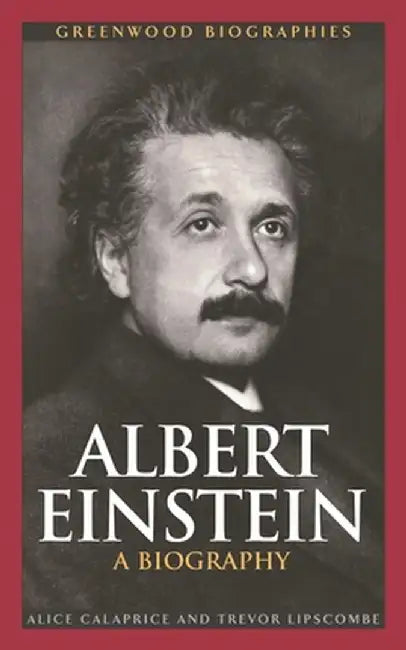 Albert Einstein: A Biography by Alice Calaprice