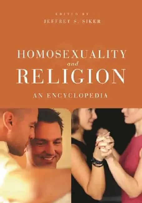 Homosexuality and Religion: An Encyclopedia by Jeffrey S. Siker