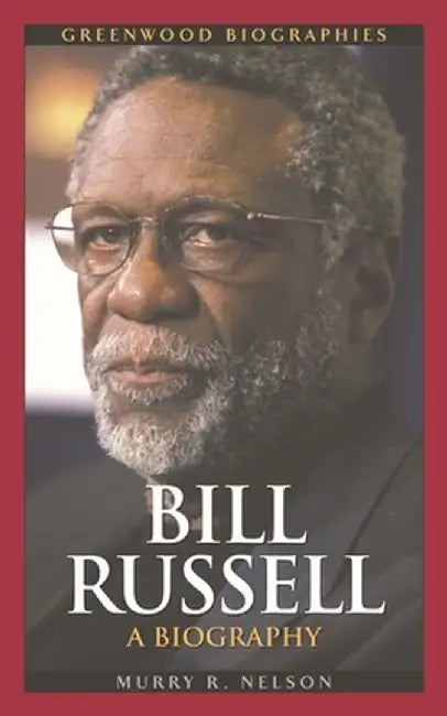 Bill Russell: A Biography by Murry R. Nelson