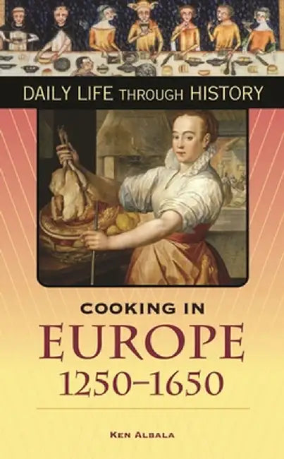 Cooking in Europe, 1250-1650 by Ken Albala