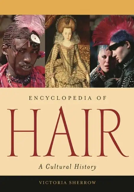 Encyclopedia of Hair: A Cultural History by Victoria Sherrow