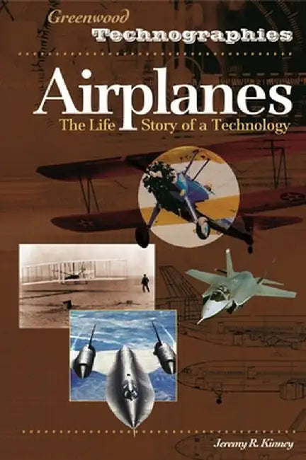 Airplanes: The Life Story of a Technology by Jeremy Kinney