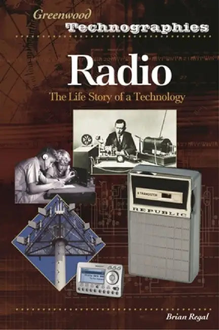 Radio: The Life Story of a Technology by Brian Regal