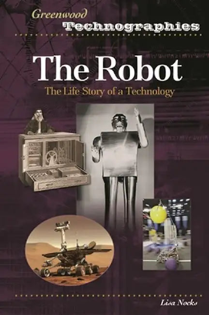 The Robot: The Life Story of a Technology by Lisa Nocks