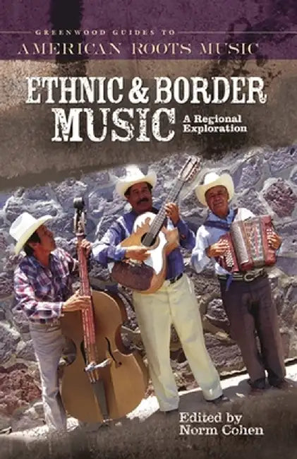 Ethnic and Border Music: A Regional Exploration by Norm Cohen