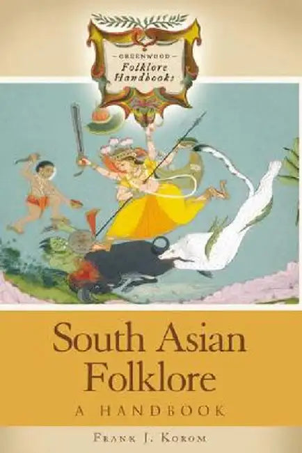 South Asian Folklore: A Handbook by Frank J. Korom