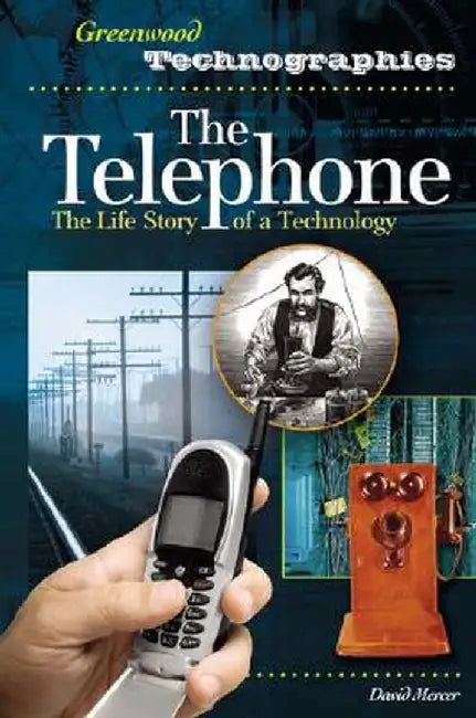 The Telephone: The Life Story of a Technology by David Mercer