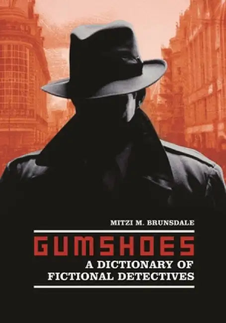 Gumshoes: A Dictionary of Fictional Detectives by Mitzi M. Brunsdale