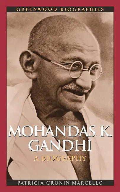 Mohandas K. Gandhi: A Biography by Patricia Cronin Marcello