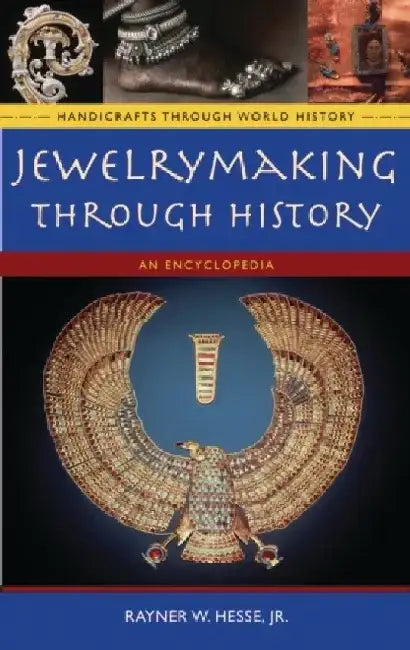 Jewelrymaking Through History: An Encyclopedia by Rayner W., Jr. Hesse