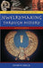 Jewelrymaking Through History: An Encyclopedia by Rayner W., Jr. Hesse