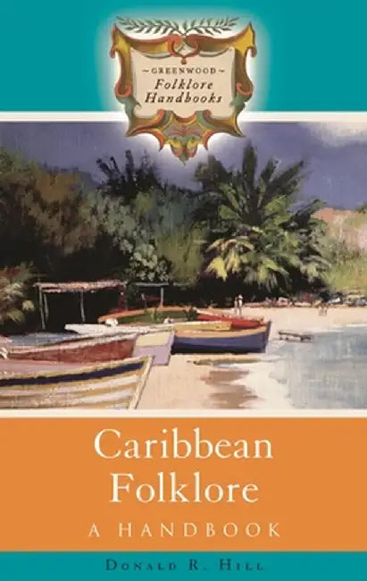 Caribbean Folklore: A Handbook by Donald R. Hill
