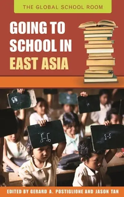 Going to School in East Asia by Gerard A. Postiglione