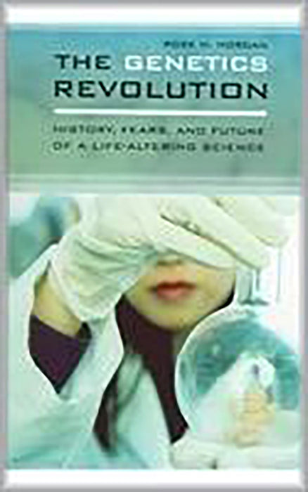 The Genetics Revolution: History, Fears, and Future of a Life-altering Science