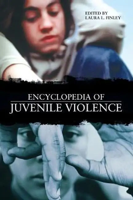 Encyclopedia of Juvenile Violence by Laura L. Finley