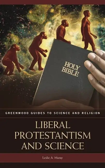 Liberal Protestantism and Science by Leslie A. Muray