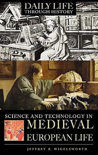 Science and Technology in Medieval European Life by Jeffrey R. Wigelsworth