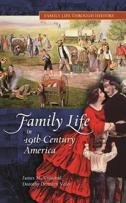 Family Life in 19th-Century America by James M. Volo