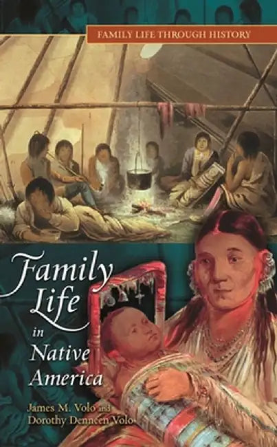 Family Life in Native America by James M. Volo